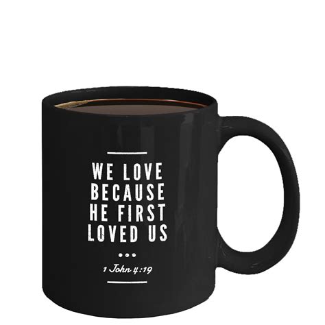 Christian Ceramic Coffee Mug He First Loved Us Cool