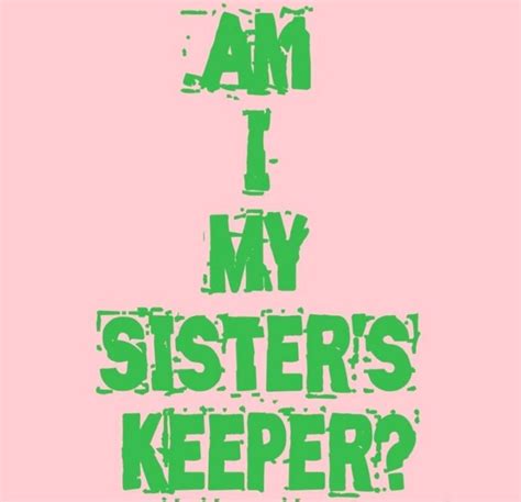 Am I My Sister S Keeper My Sisters Keeper I Am My Sisters Keeper