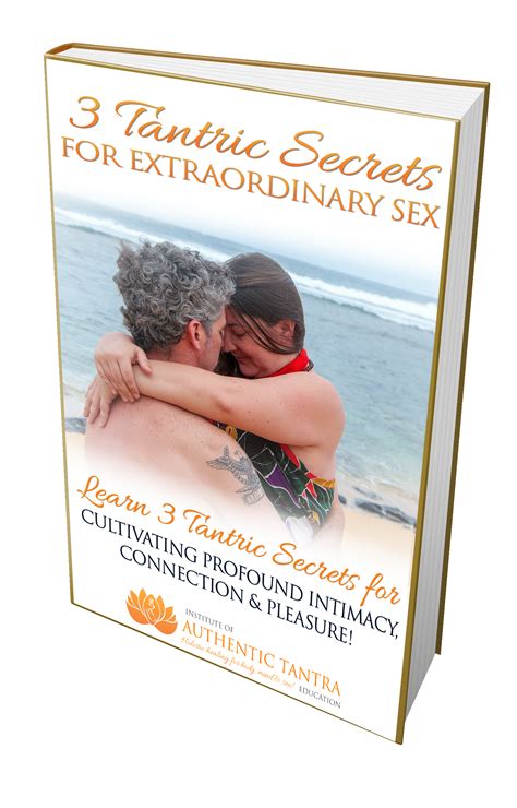 3 Tantric Secrets For Extraordinary Sex ~ Institute Of Authentic