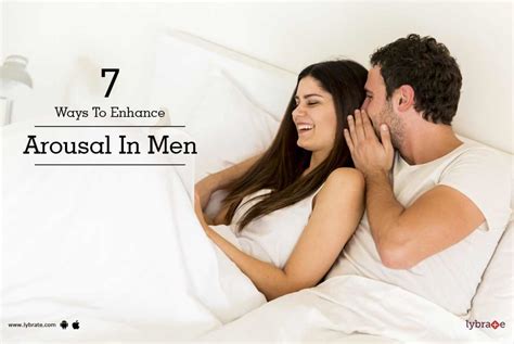 7 Ways To Enhance Arousal In Men By Dr Nitin Sharma Lybrate