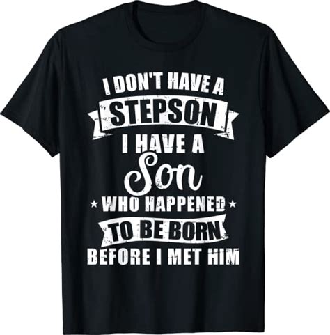 Stepdad Don T Have A Stepson Son Born Before Met Him T Shirt Amazon