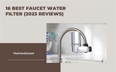 faucet water filter  reviews  friendly toast