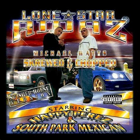 skrewed up meskinz happy perez and south park mexican lone star ridaz