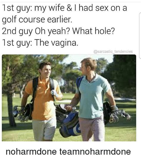 1st Guy My Wife And Had Sex On A Golf Course Earlier 2nd Guy