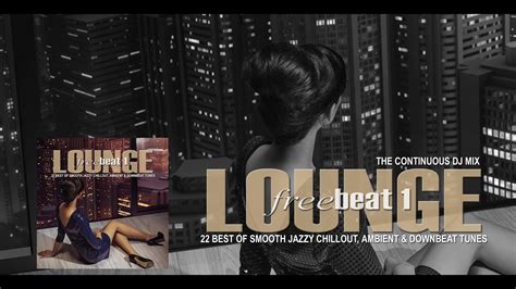 lounge freebeat 1 22 best of smooth jazzy chill out ambient and downbeat