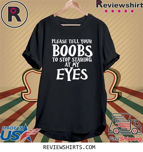 please tell your boobs to stop staring at my eyes tee shirt teeducks
