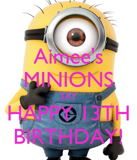 Aimee S Minions Say Happy 13th Birthday Poster Meeeee