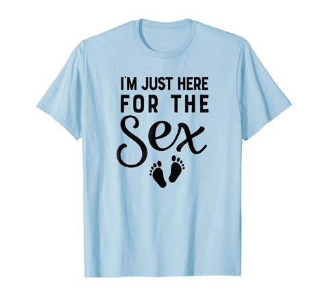 New Shirts Im Just Here For The Sex Gender Reveal Funny Shirt Mom