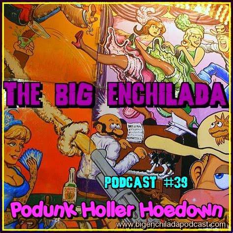 the big enchilada podcast big enchilada 39 podunk holler hoedown
