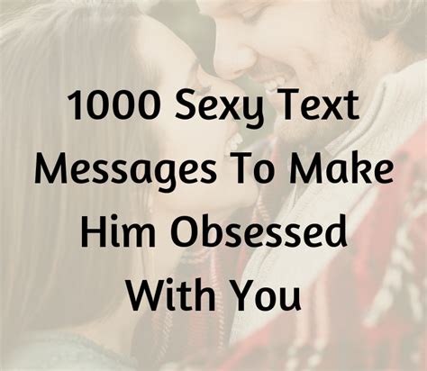 1000 sexy text messages to make him obsessed with you love quote picture