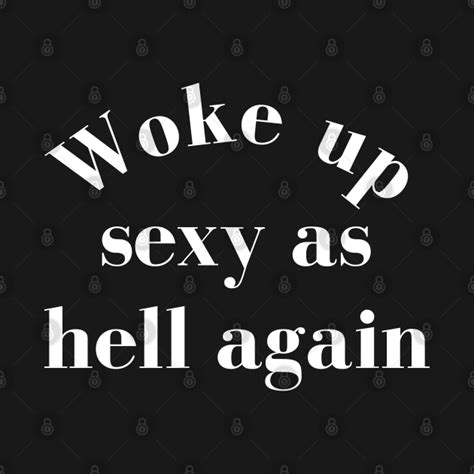 woke up sexy as hell again funny body positivity design motivational