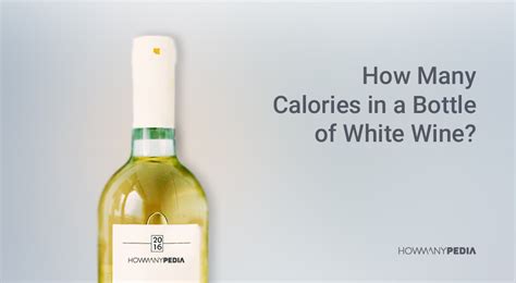 How Many Calories In A Bottle Of White Wine Howmanypedia