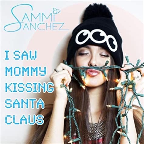 I Saw Mommy Kissing Santa Claus By Sammi Sanchez On Amazon Music