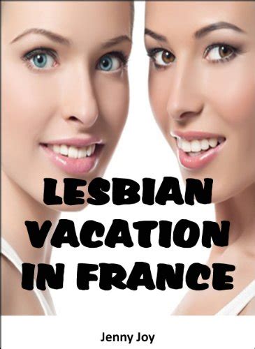 Lesbian Vacation In France Lesbian First Time Kindle Edition By Joy