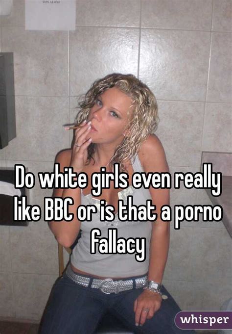 Do White Girls Even Really Like Bbc Or Is That A Porno Fallacy