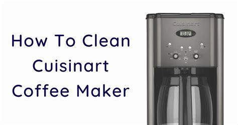 clean cuisinart coffee maker step  step guide