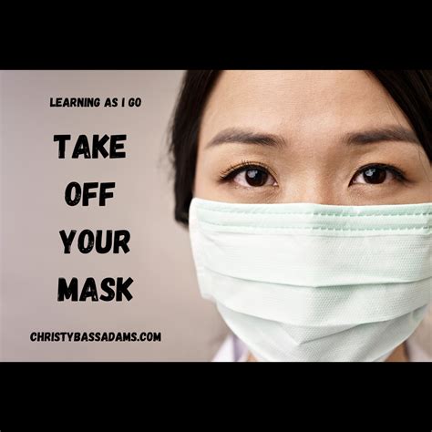 Take Off Your Mask Learning As I Go