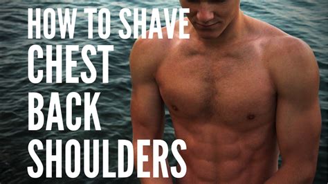 How To Shave Men S Chest Shoulders And Back Hair
