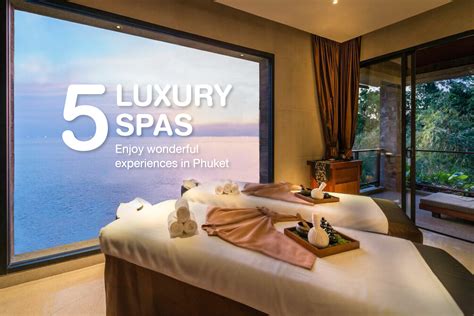 enjoy wonderful experiences  phukets top  luxury spas