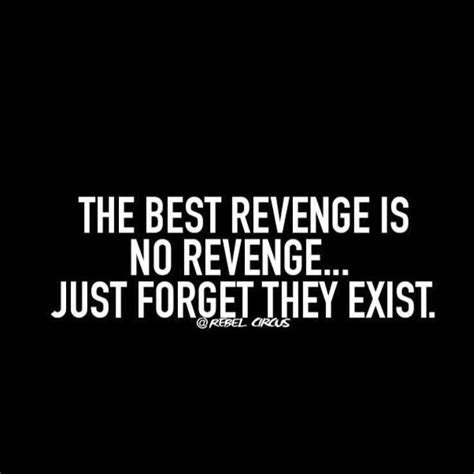the best revenge is no revenge they just become irrelevant