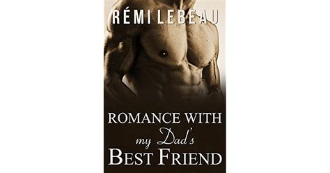 romance with my dad s best friend by rémi lebeau