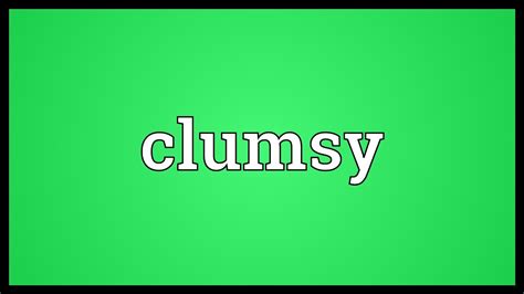 clumsy meaning youtube