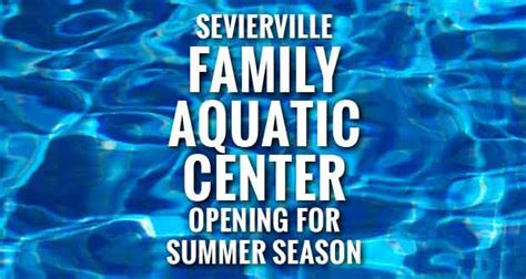 season opening  sevierville family aquatic center
