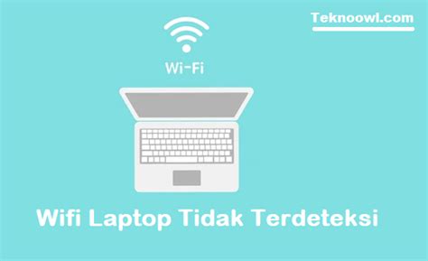 memperbaiki wifi laptop  tidak bisa connect tekno owl
