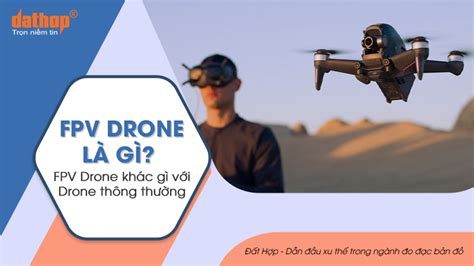 fpv drone la gi fpv drone khac gi voi drone thong thuong
