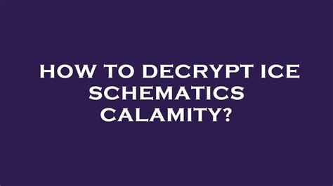 decrypt ice schematics calamity youtube