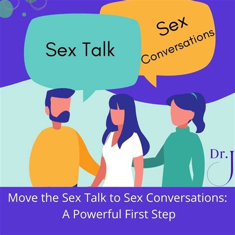 Move The Sex Talk To Sex Conversations A Powerful First Step Dr J