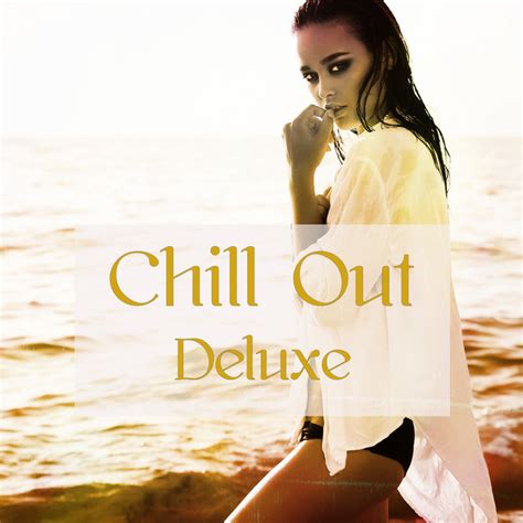 chill out deluxe chill music cool instrumental songs album by chill
