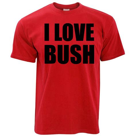 I Love Bush T Shirt Shirtbox