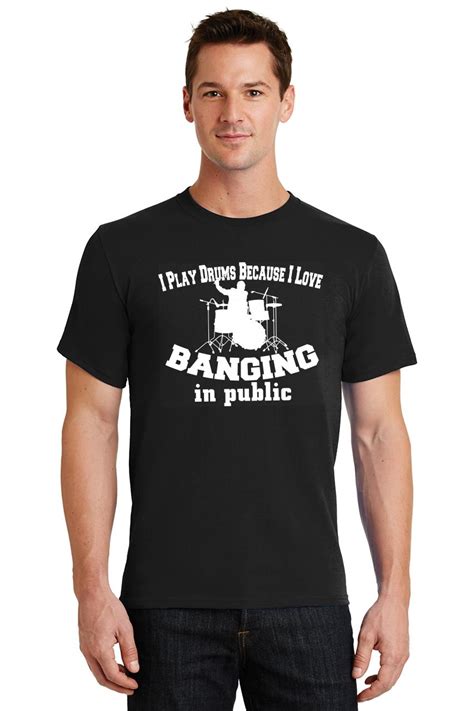 Mens I Play Drums I Like Banging In Public T Shirt Drummer