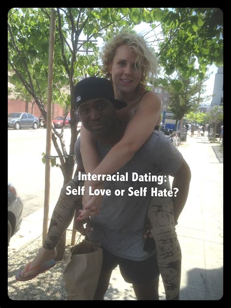 good idea bad idea interracial dating self love or self hate i was