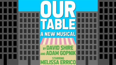 table   musical  david shire  adam gopnik starring