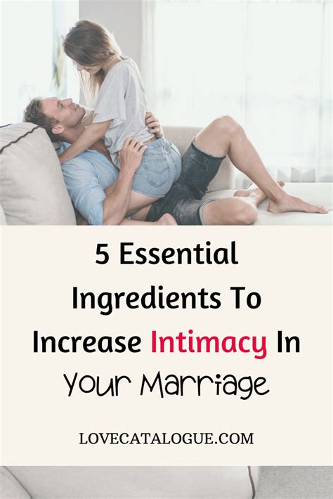 5 Essential Ingredients For Greater Intimacy In Your Marriage Best