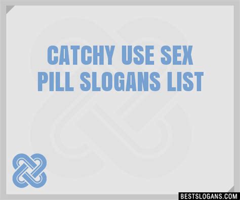 30 Catchy Use Sex Pill Slogans List Taglines Phrases