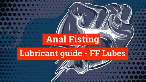 Your Guide To The Best Anal Fisting Lubes Fisting Lube Guide Fistfy