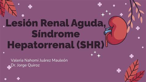 Lesión Renal Aguda Síndrome Hepatorrenal Valeria Juárez Mauleón Udocz