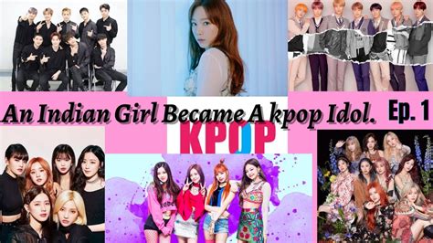 An Indian Girl Becomes A Kpop Idol Ep 1 Youtube