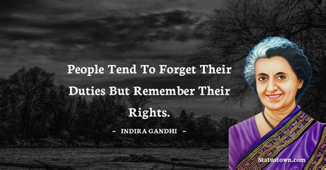 People Tend To Forget Their Duties But Remember Their Rights Indira