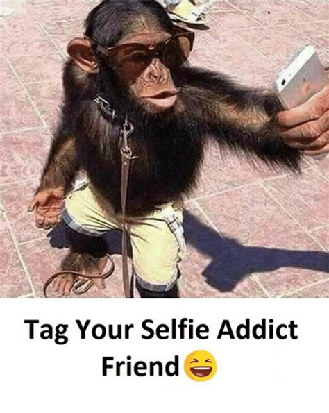 tag your selfie addict friend selfie meme on me me