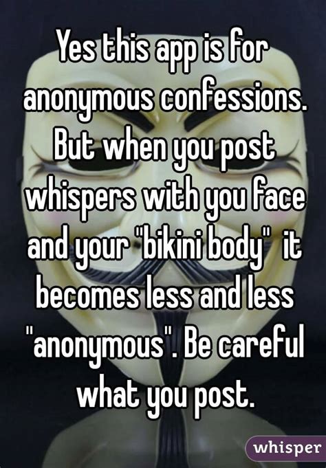 yes this app is for anonymous confessions but when you post whispers with you face and your