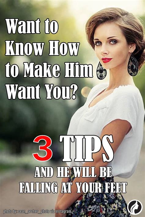 3 Tried And True Tips On How To Make Him Want You Make Him Want You