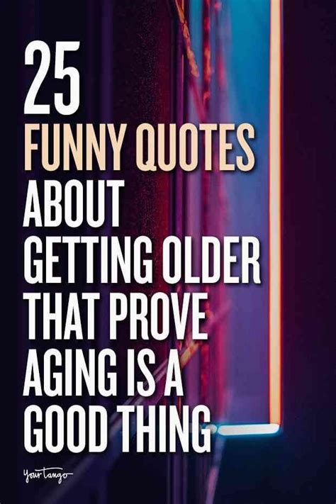 25 funny quotes about getting older that prove aging is a good thing