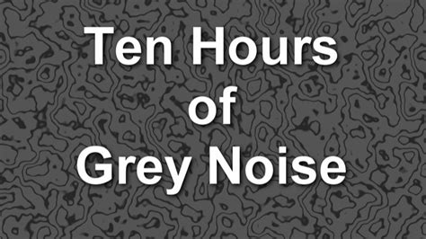 grey noise ambient sound  ten hours youtube