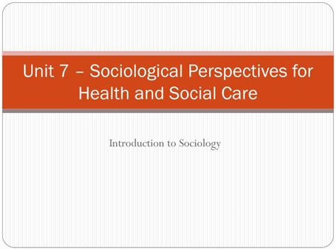 ppt unit 7 sociological perspectives for health and social care powerpoint presentation id