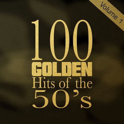 100 Golden Hits Of The 50 S Vol 1 100 Best Songs Of The 1950s