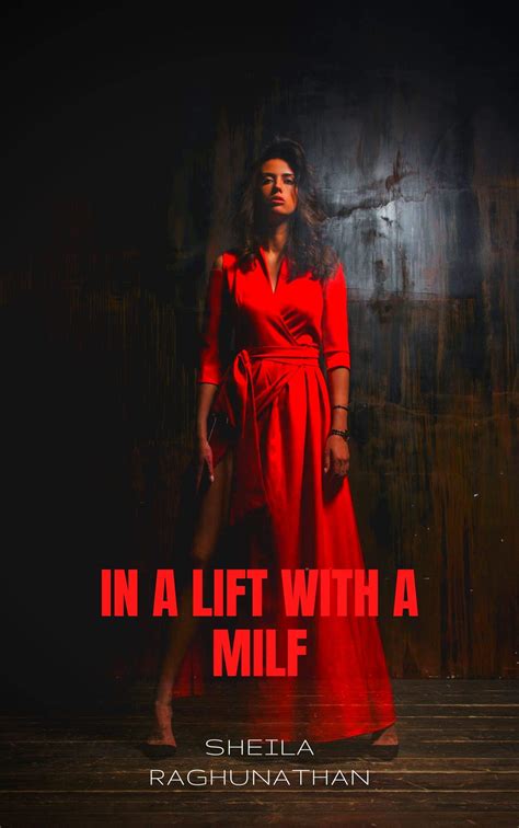 In A Lift With A Milf Milf Chronicles Book 3 By Sheila Raghunathan
